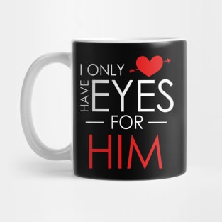 Cute I Only Have Eyes For Him Romantic Valentine's Mug